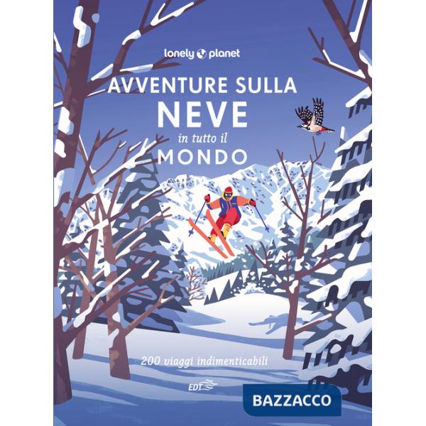 Avventure sulla neve in tutto il mondo. 200 viaggi indimenticabili