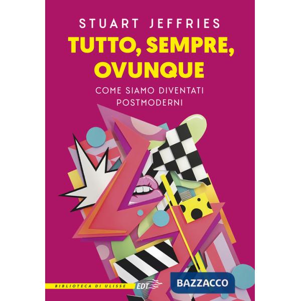 Tutto, sempre, ovunque. Come siamo diventati postmoderni