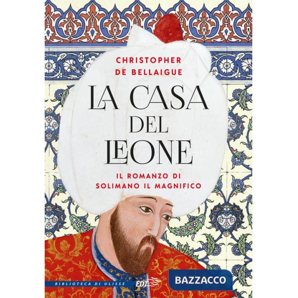 Casa del Leone. Il romanzo di Solimano il Magnifico (La)