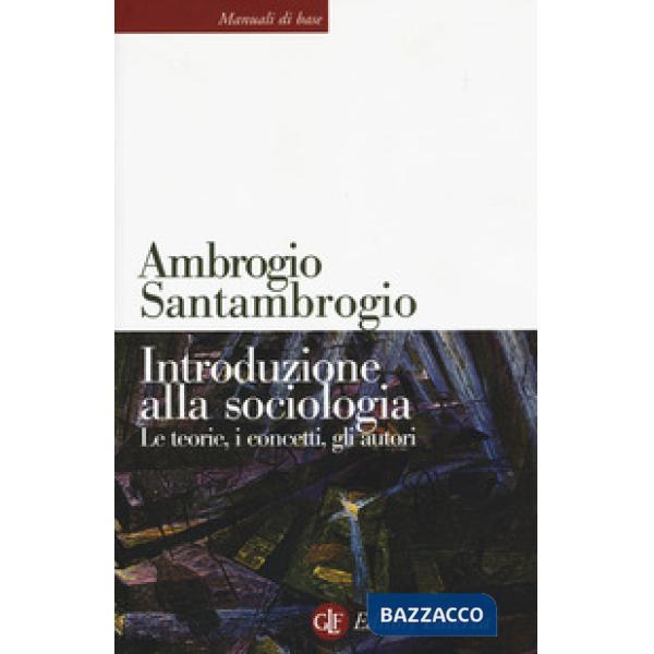 Introduzione alla sociologia. Le teorie, i concetti, gli autori. Nuova ediz.