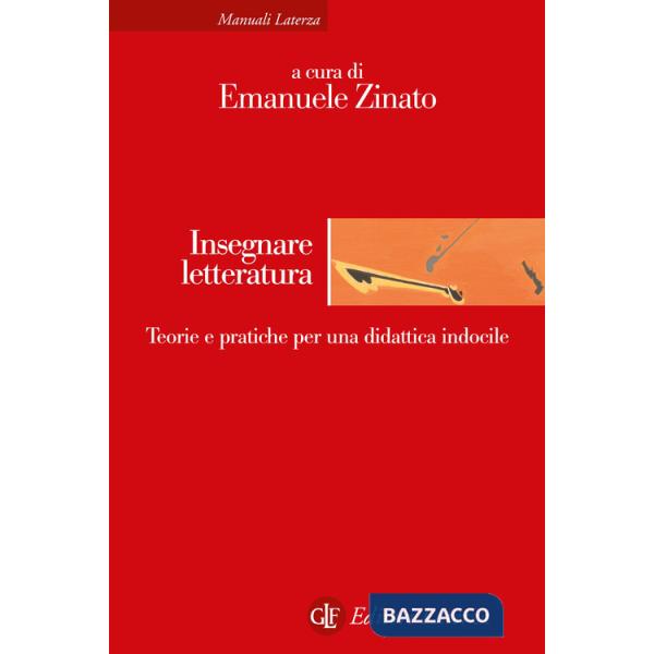 Insegnare letteratura. Teorie e pratiche per una didattica indocile
