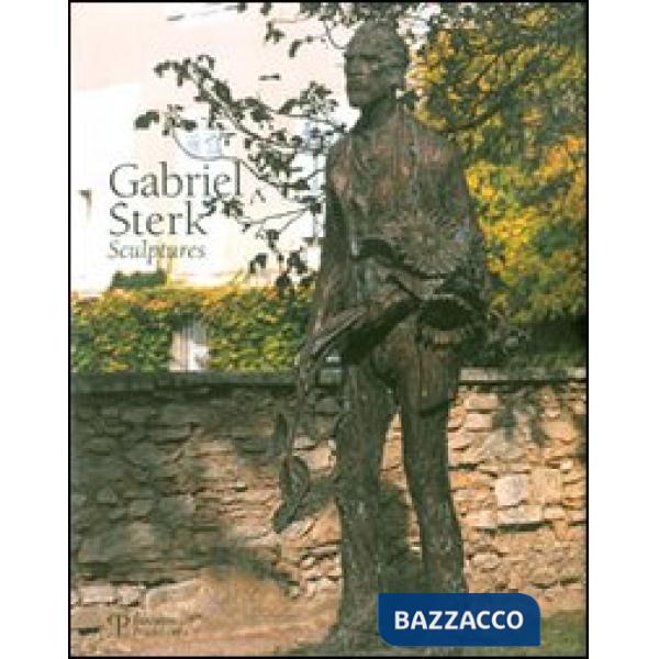 Gabriel Sterk. Sculptures. Ediz. inglese e francese