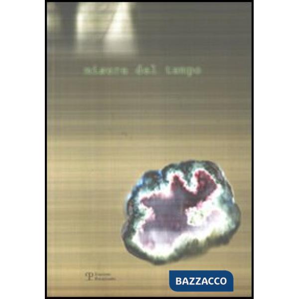 Misure del tempo. Catalogo della mostra (Monsummano Terme, 2 aprile-25 giugno 20