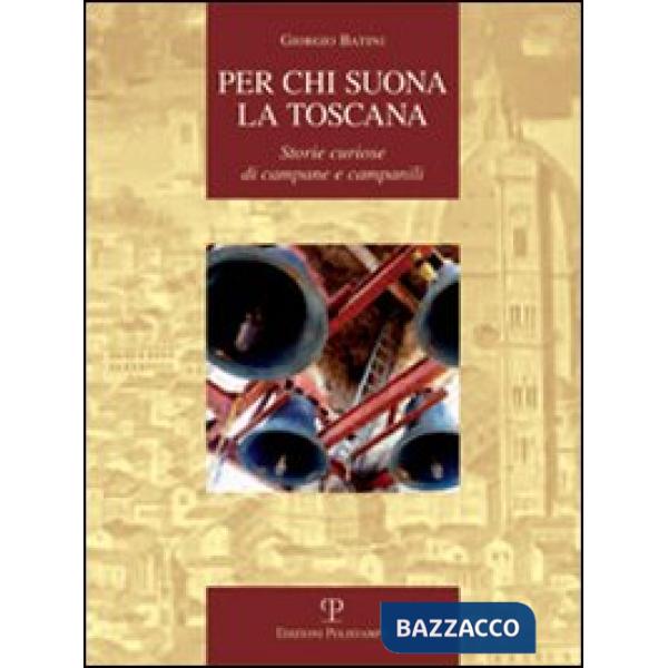 Per chi suona la Toscana. Storie curiose di campane e campanili
