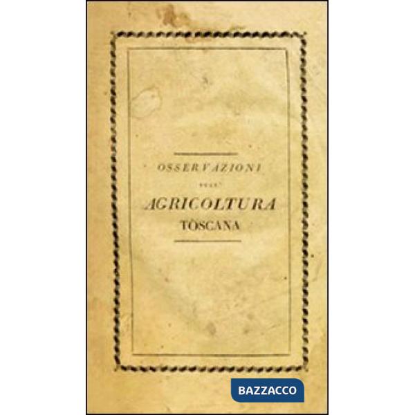 Riflessioni e osservazioni sull'agricoltura toscana e particolarmente sull'istit