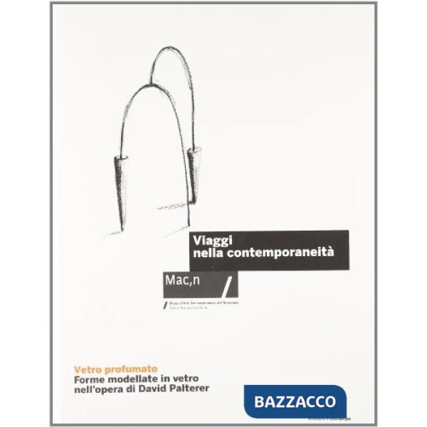 Vetro profumato. Forme modellate in vetro nell'opera di David Palterer