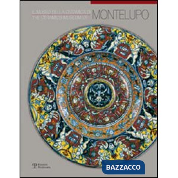 Museo della ceramica di Montelupo. Ediz. italiana e inglese (Il)