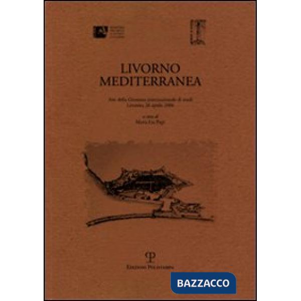 Livorno mediterranea. Atti della Giornata internazionale di studi (Livorno, 26 a