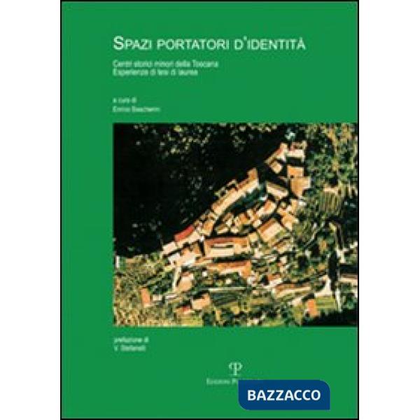 Spazi portatori d'identità. Centri storici minori della Toscana. Esperienze di t