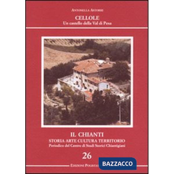 Chianti. Storia, arte, cultura, territorio. Ediz. illustrata (Il). Vol. 26: Cell