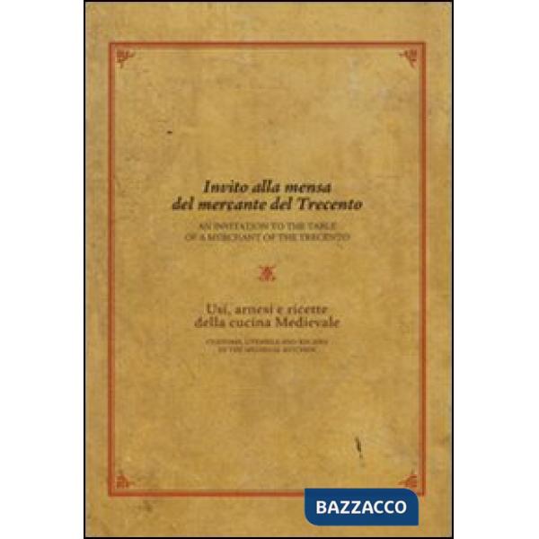 Invito alla mensa del mercante del Trecento. Usi, arnesi e ricette della cucina medievale
