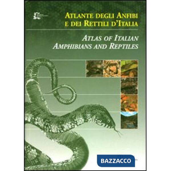 Atlante degli anfibi e dei rettili d'Italia-Atlas of Italian amphibians and reptiles. Ediz. bilingue