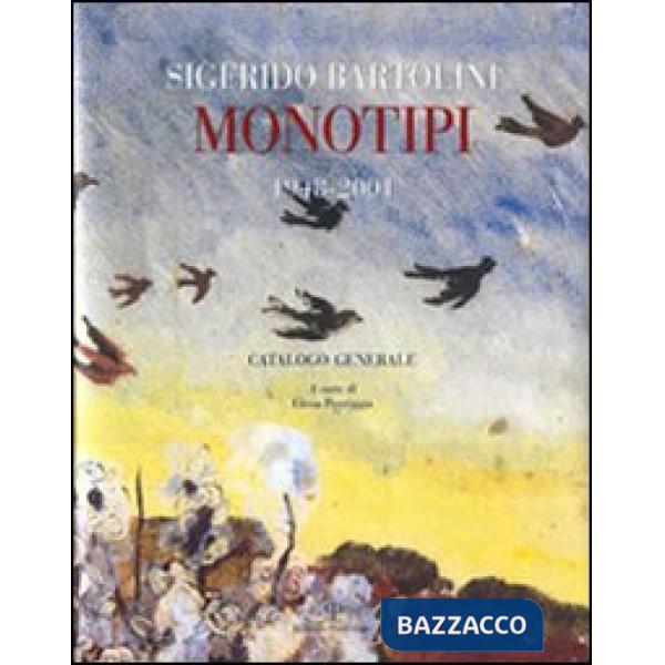 Sigfrido Bartolini. Monotipi 1948-2001. Catalogo generale
