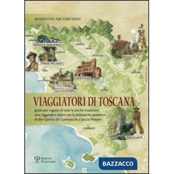 Viaggiatori di Toscana. Guida per ragazzi di tutte le età fra tradizioni, arte, 
