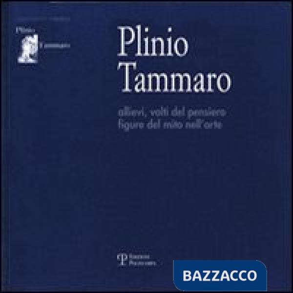 Plinio Tammaro. Allievi, volti del pensiero, figure del mito nell'arte. Ediz. il