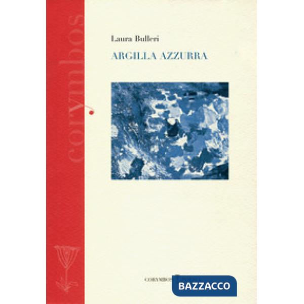 Argilla azzurra. Diario poetico 2007-2012