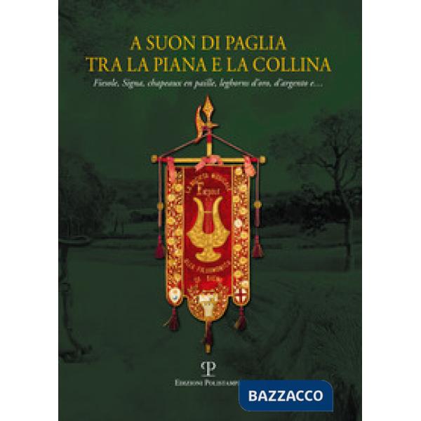 A suon di paglia tra la piana e la collina. Fiesole, Signa, Chapeaux en paille, 