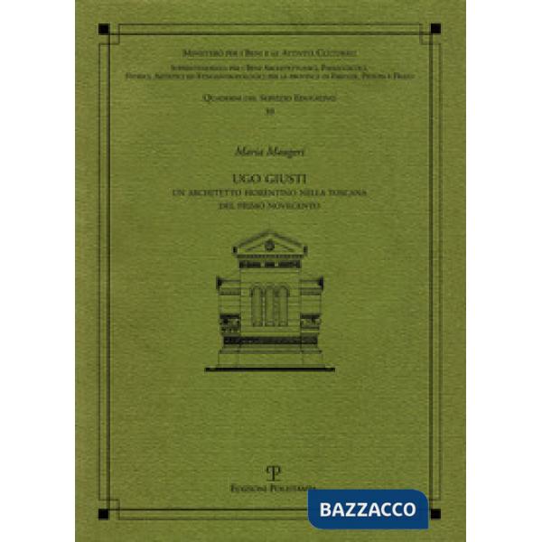Ugo Giusti. Un architetto fiorentino nella Toscana del primo Novecento