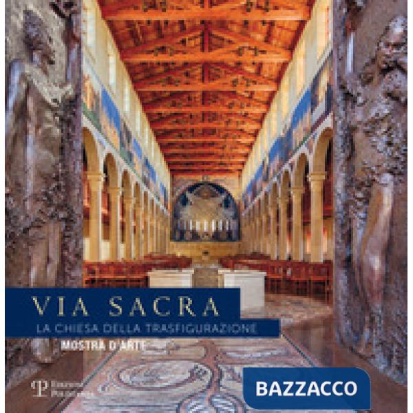 Via sacra. La chiesa della trasfigurazione. Mostra d'arte. Ediz. illustrata