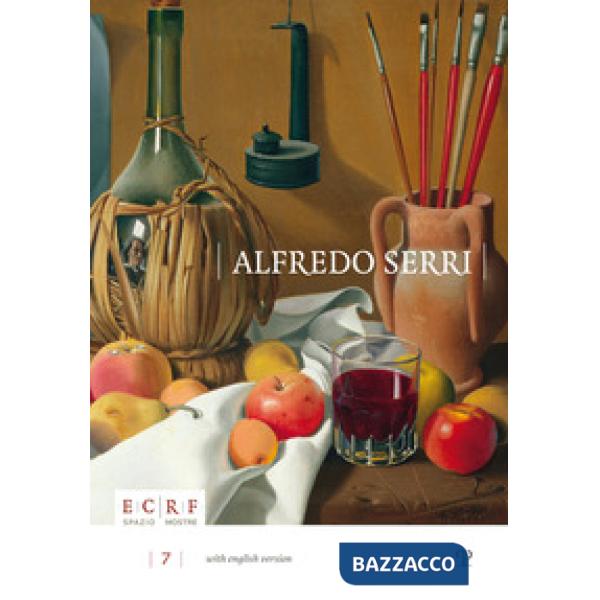 Alfredo Serri 1898-1972. L'universo si ricompone nel silenzio. Ediz. illustrata