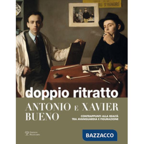 Doppio ritratto. Antonio e Xavier Bueno. Contrappunti alla realtà tra avanguardi