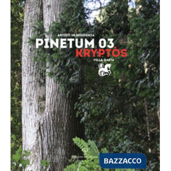 Design Pinetum 03. Kryptos. Scultura eros, eros natura. Ediz. illustrata