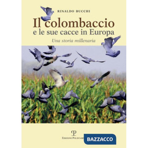 Colombaccio e le sue cacce in Europa. Una storia millenaria (Il)