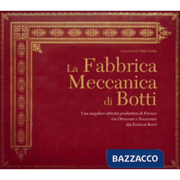 Fabbrica Meccanica di Botti. Una singolare attività produttiva di Firenze tra Ot