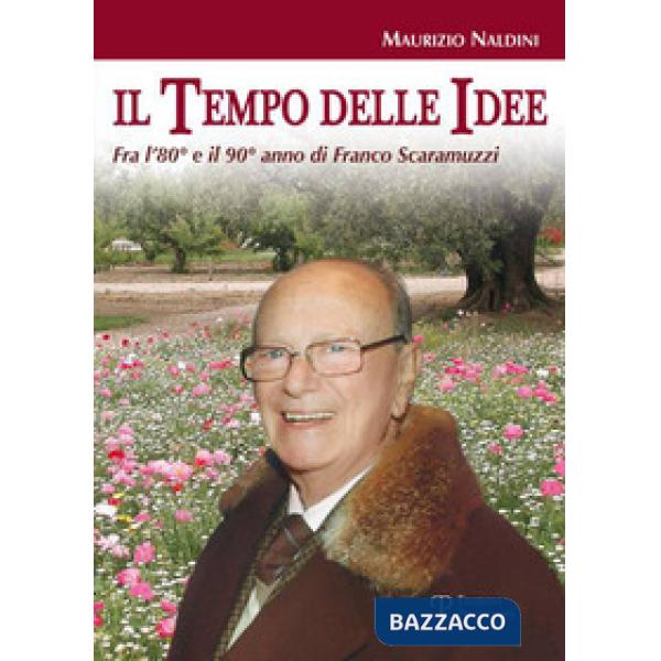 Tempo delle idee. Fra l'80° e il 90° anno di Franco Scaramuzzi (Il)