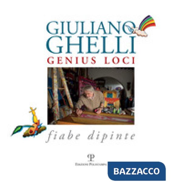 Giuliano Ghelli. Genius loci. Fiabe dipinte. Ediz. illustrata