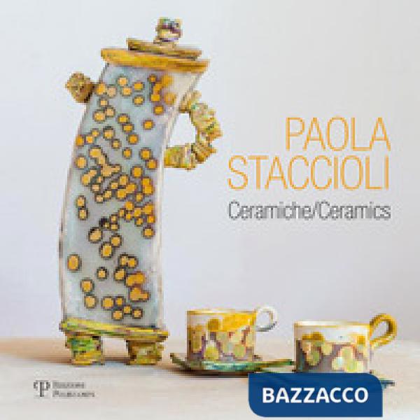 Paola Staccioli. Ceramiche. Ediz. bilingue