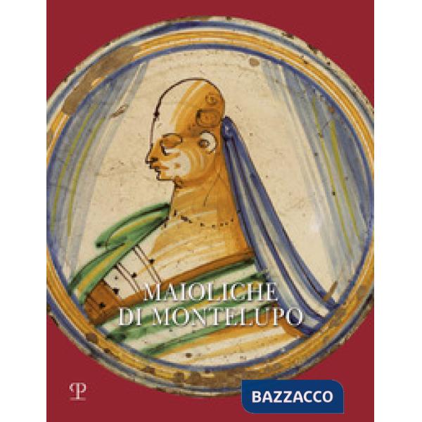 Maioliche di Montelupo. Stemmi, ritratti e «figurati». Ediz. a colori