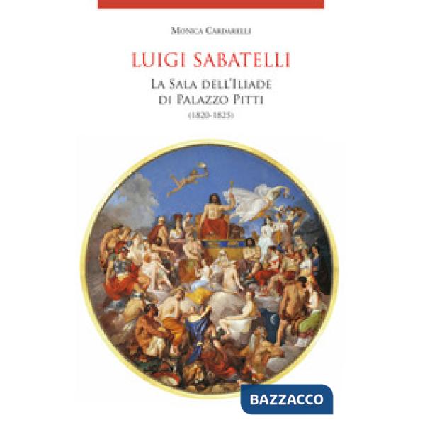 Luigi Sabatelli . La sala dell'Iliade di Palazzo Pitti (1820-1825)