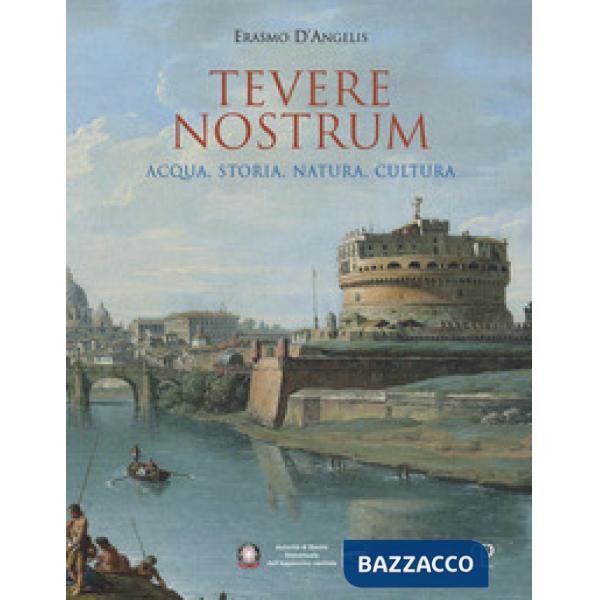 Tevere nostrum. Acqua, storia, natura, cultura