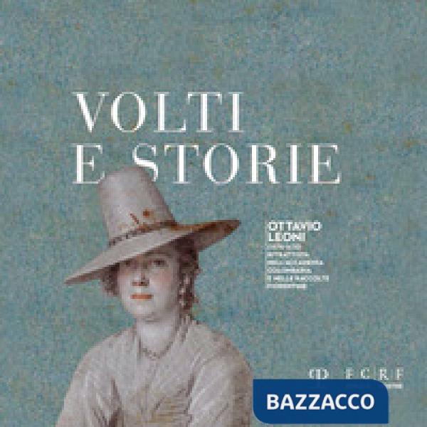 Volti e storie. Ottavio Leoni (1578-1630). Ritrattista nell'Accademia Colombaria