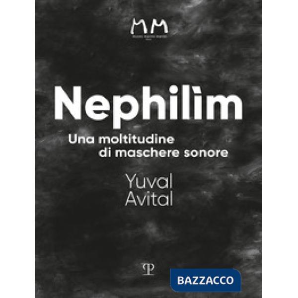 Nephilìm. Una moltitudine di maschere sonore. Ediz. illustrata