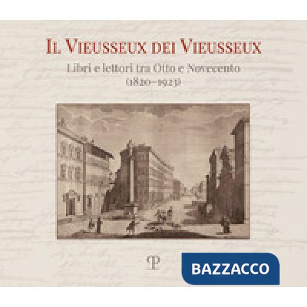 Vieusseux dei Vieusseux. Libri e lettori tra Otto e Novecento (1820-1923) (Il)