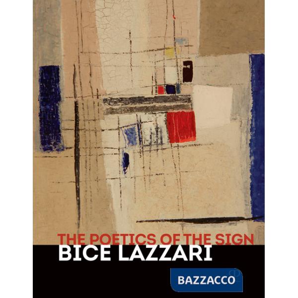 Poetica del segno. Bice Lazzari. Catalogo della mostra (Firenze, 25 ottobre 2019-13 febbraio 2020). Ediz. inglese (La)