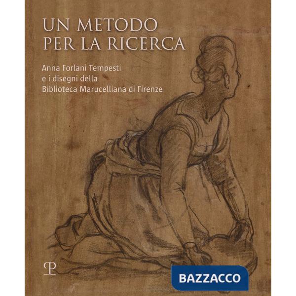 Metodo per la ricerca. Anna Forlani Tempesti e i disegni della Biblioteca Marucelliana di Firenze. Ediz. illustrata (Un)