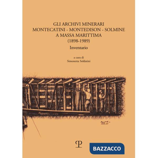 Archivi minerari Montecatini-Montedison-Solmine a Massa Marittima. (1898-1989) Inventario (Gli)