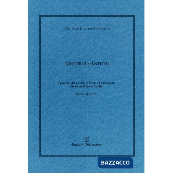 Moderni e antichi. Quaderni del Centro di studi sul classicismo diretti da Roberto Cardini (2020). Vol. 2