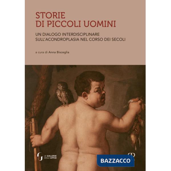 Storie di piccoli uomini. Un dialogo interdisciplinare sull'acondroplasia nel corso dei secoli
