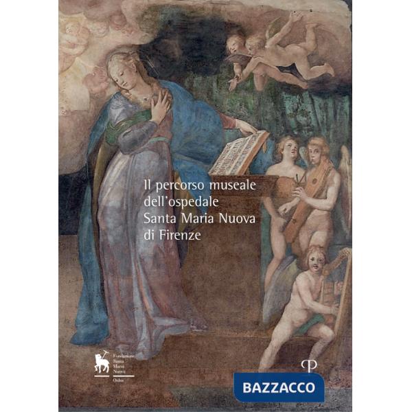 Percorso museale dell'Ospedale Santa Maria Nuova di Firenze (Il)