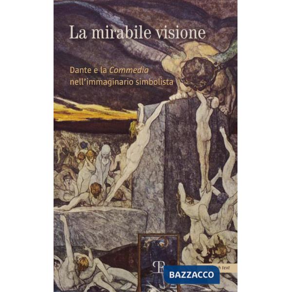 Mirabile visione. Dante e la Commedia nell'immaginario simbolista. Ediz. inglese (La)