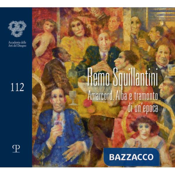 Remo Squillantini. Amarcord. Alba e tramonto di un'epoca. Catalogo della mostra (Firenze, 4-30 novembre 2021)