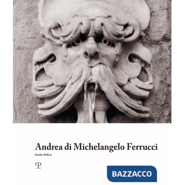 Andrea di Michelangelo Ferrucci. Ediz. illustrata