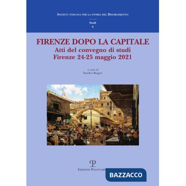 Firenze dopo la capitale. Atti del Convegno di studi (Firenze, 24-25 maggio 2021)