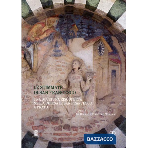 Stimmate di san Francesco. Una scultura riscoperta nella chiesa di san Francesco a Prato (Le)