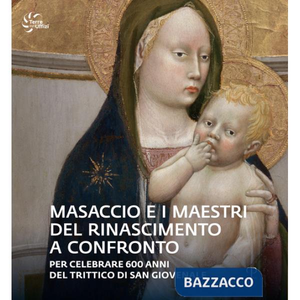 Masaccio e i maestri del Rinascimento a confronto. Catalogo della mostra (Reggello, 23 aprile-23 ottobre 2022). Ediz. illustrata