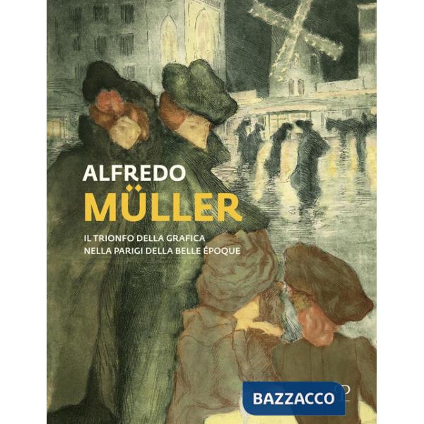 Alfredo Muller. Il trionfo della grafica nella Parigi della Belle Epoque. Ediz. illustrata